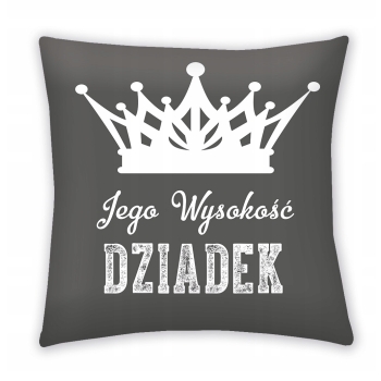 Poduszka na dzień DZIADKA JEGO wysokość DZIADEK" 40x40 prezent , upominek